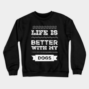 Life is better with my dogs Adopt Don't Shop Rescue Dogs I love all the dogs Crewneck Sweatshirt